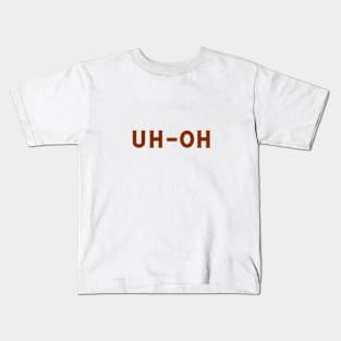 UH-OH Kids T-Shirt